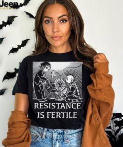 Resistance Is Fertile T shirt