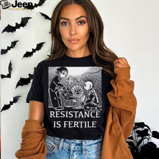 Resistance Is Fertile T shirt