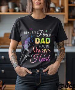 Rest In Peace Dad You Always In Heart Shirt