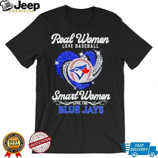 Rhinestone real women love baseball smart women love the Blue Jays shirt