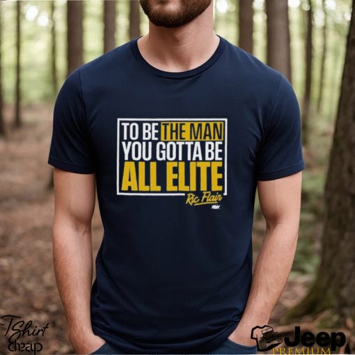 Ric Flair You Gotta Be All Elite Shirt