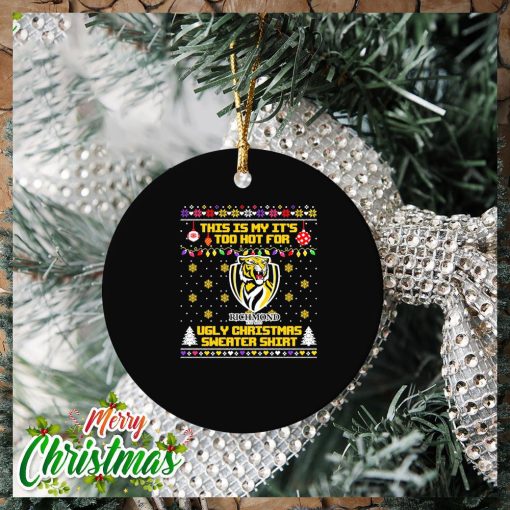 Richmond Tigers This is my it’s too hot for Ugly Christmas Sweater Ornament