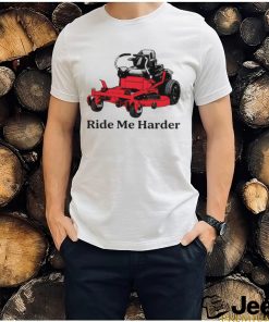 Ride me harder shirt