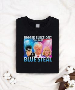 Rigged Election Call That Blue Steal Shirt