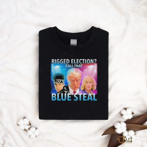 Rigged Election Call That Blue Steal Shirt