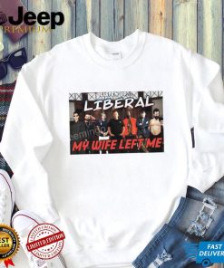 Right Wing Cope Listen Up Liberal My Wife Left Me Sweatshirt