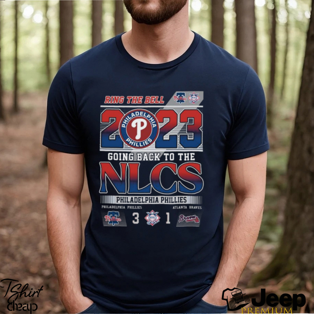 Ring The Bell 2023 Going Back To The NLCS Philadelphia Phillies 3 – 1  Atlanta Braves T Shirt - Limotees