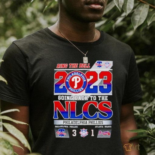 Ring The Bell 2023 Going back to the NLCS Philadelphia Phillies 3 – 1 Atlanta Braves shirt