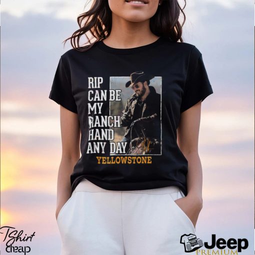 Rip Can Be My Ranch Hand Any Day Yellowstone T Shirt