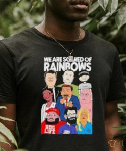 Rob Israel We Are Scared Of Rainbows Shirt