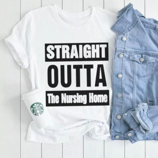 Rob Perez Straight Outta The Nursing Home Shirt