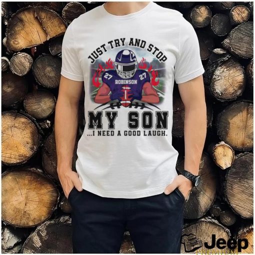 Robinson Just Try And Stop My Son I Need A Good Laugh Football Player Shirt