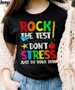 Rock the test don’t stress just do your best shirt