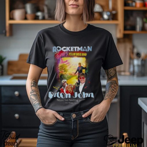 Rocketman Yellow Brick Road Elton John Music Has Healing Power The Final Tour Signature 2023 Shirt