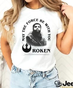 Roken May The Force Be With You Shirt