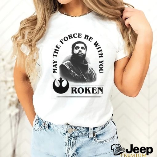 Roken May The Force Be With You Shirt