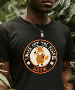 Roller out the barrel show shirt