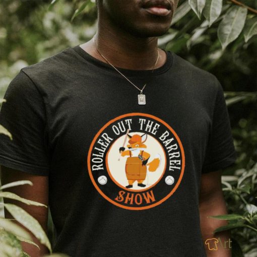 Roller out the barrel show shirt