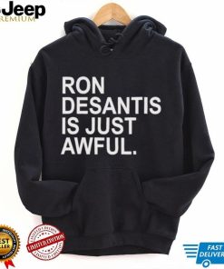 Ron Desantis Is Just Awful New Shirt