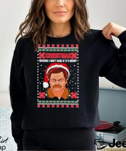 Ron Swanson Christmas because I don’t care if it’s merry ugly Christmas shirt