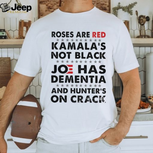 Roses Are Red Kamala’s Not Black J Has Dementia And Hunter’s On Crack Classic T Shirt