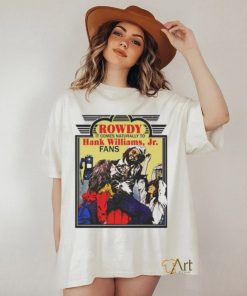 Rowdy It Comes Naturally To Hank Jr. Fans T shirt