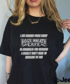 Ruby Innes I Am Banned From Every Hog’s Breath Cafe Shirt