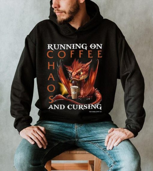 Running On Coffee Chaos And Cursing Shirt