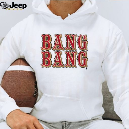 SAN FRANCISCO BANG BANG SHIRT