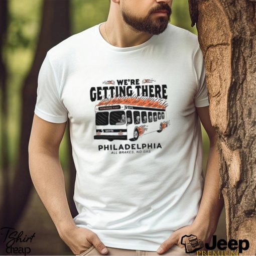 SEPTA Bus Philadelphia We’re Getting There T Shirt