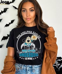 Philadelphia Eagles have no fear underdog is here shirt