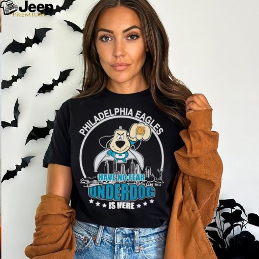 Philadelphia Eagles have no fear underdog is here shirt