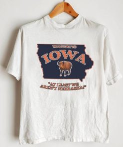 Welcome to Iowa at least we aren’t Nebraska State shirt