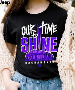 Sacramento Kings our time to Shine Stadium 2023 shirt