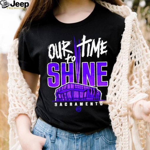 Sacramento Kings our time to Shine Stadium 2023 shirt