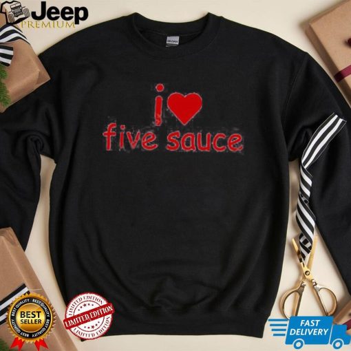 Sadstreet Merch I Love Five Sauce Tee Shirts