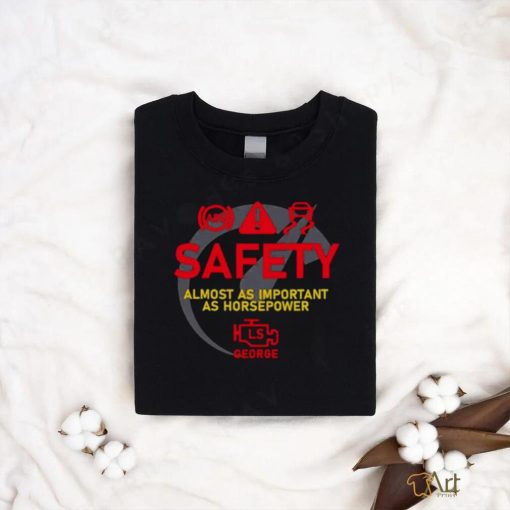 Safety almost as important as horsepower shirt