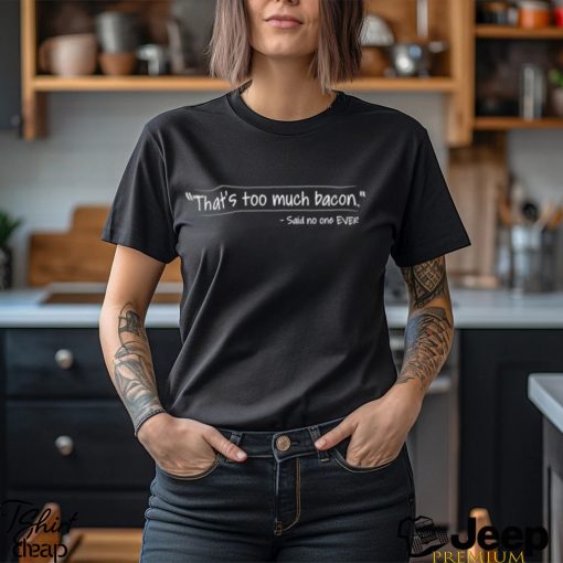 Said No One Ever shirt