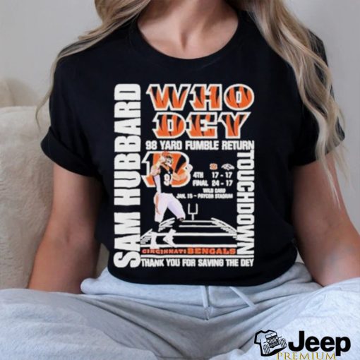 Sam Hubbard who dey 98 yard fumble return touchdown Cincinnati Bengals T shirt