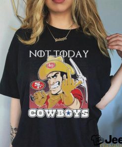 San Francisco 49Ers Not today Fuck Cowboys Shirt