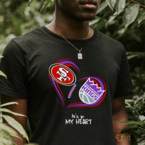 San Francisco 49Ers and Sacramento Kings It’s In My Heart T Shirt