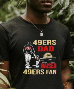 San Francisco 49ers Dad Raised A 49ers Fan Fathers Day Son Family Matching T shirt