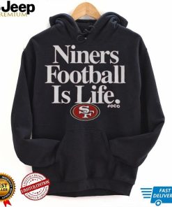 San Francisco 49ers Football is Life T Shirt