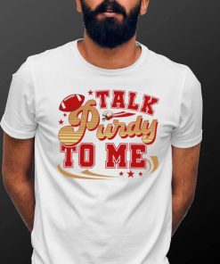 San Francisco 49ers football talk Purdy to me 49ers shirt