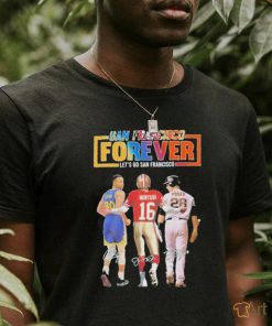 San Francisco Forever Lets Go Francisco Curry And Montana And Posey T Shirt