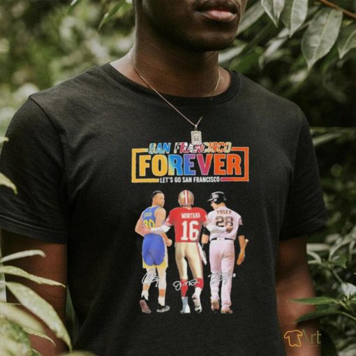 San Francisco Forever Lets Go Francisco Curry And Montana And Posey T Shirt