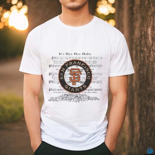 San Francisco Giants Fight Song It’s Bye Bye Baby Shirt