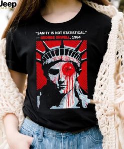 Sanity Is Not Statistical George Orwell 1984 Shirt