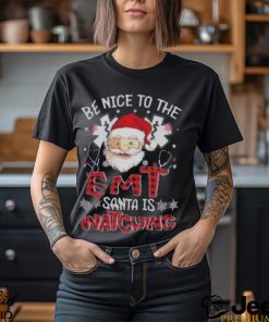 Santa Claus Be Nice To The Emt Santa Is Watching Christmas Shirt