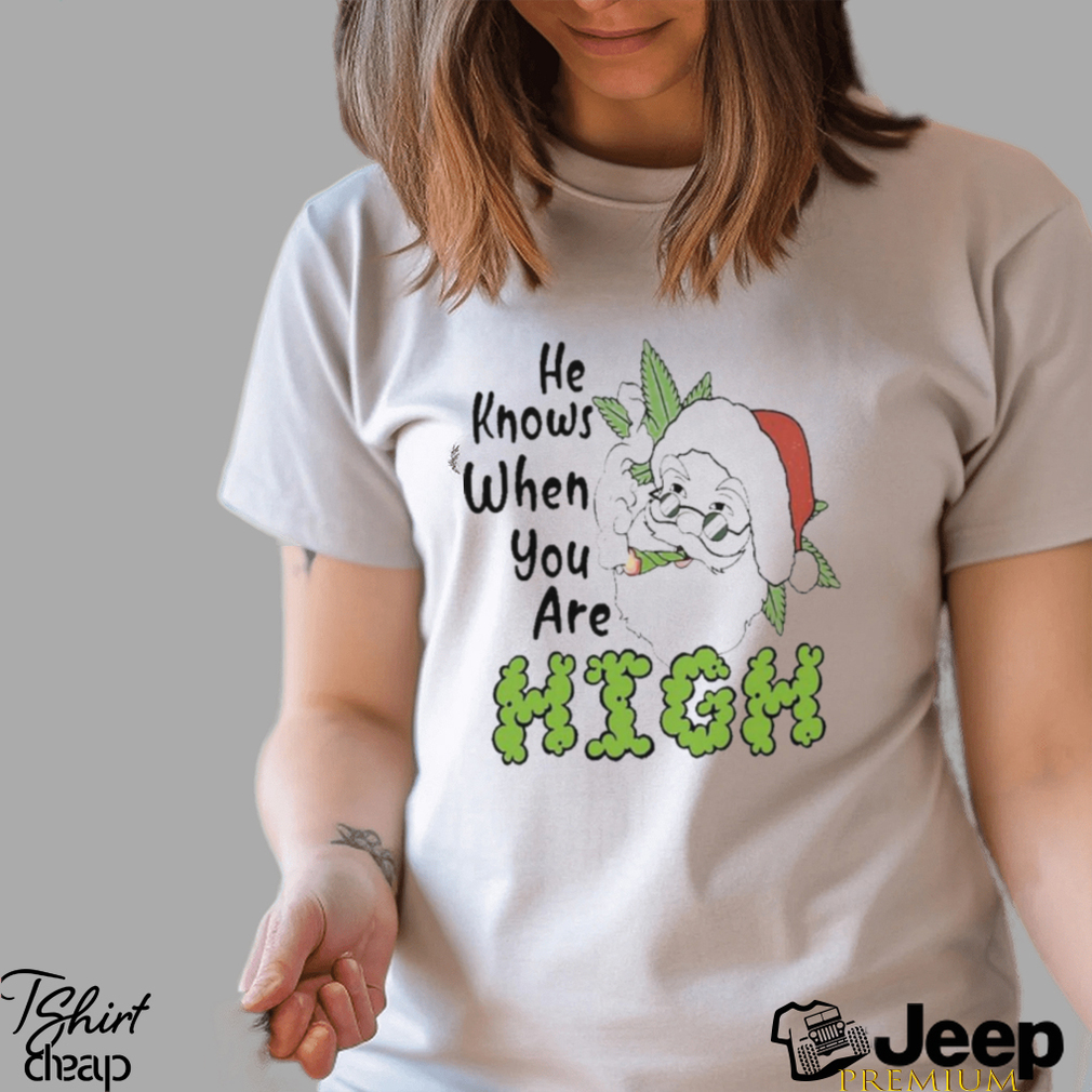 Santa Claus He Knows When You Are High Merry Christmas Shirt - teejeep